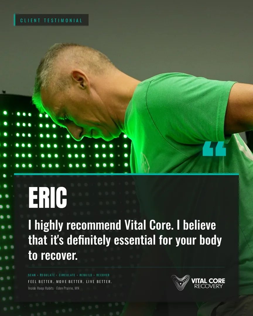 Eric: “I highly recommend Vital Core. I believe that it’s definitely essential for your body to recover.”